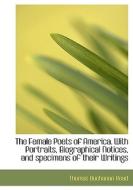 The Female Poets Of America. With Portraits, Biographical Notices, And Specimens Of Their Writings di Thomas Buchanan Read edito da Bibliolife