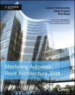 Mastering Autodesk Revit Architecture 2014 di James Vandezande edito da Sybex