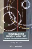 Education and the Growth of Knowledge: Perspectives from Social and Virtue Epistemology edito da Wiley-Blackwell