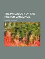 The Philology of the French Language di Albert L. Meissner edito da Rarebooksclub.com