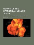 Report of the Statistician Volume 103-114 di United States Dept Statistics edito da Rarebooksclub.com