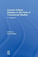 Current Critical Debates in the Field of Transsexual Studies edito da Taylor & Francis Ltd