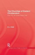 Churches Of Eastern Christendom di B. J. Kidd edito da Taylor & Francis Ltd