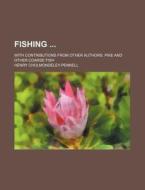 Fishing; With Contributions From Other Authors. Pike And Other Coarse Fish di Henry Cholmondeley-pennell edito da General Books Llc