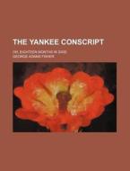 The Yankee Conscript di George Adams Fisher edito da Rarebooksclub.com