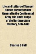 Life And Letters Of Samuel Holden Parson di Charles S. Hall edito da General Books