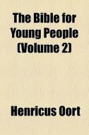 The Bible For Young People Volume 2 di Henricus Oort edito da General Books