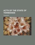 Acts of the State of Tennessee di Tennessee edito da Rarebooksclub.com