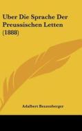 Uber Die Sprache Der Preussischen Letten (1888) di Adalbert Bezzenberger edito da Kessinger Publishing