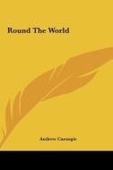 Round the World di Andrew Carnegie edito da Kessinger Publishing