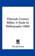 Fifteenth Century Bibles: A Study in Bibliography (1888) di Wendell Prime edito da Kessinger Publishing