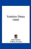 Yorkshire Ditties (1868) di John Hartley edito da Kessinger Publishing