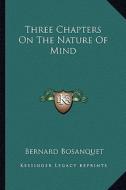 Three Chapters on the Nature of Mind di Bernard Bosanquet edito da Kessinger Publishing