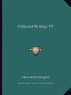 Collected Writings V9 di Hereward Carrington edito da Kessinger Publishing