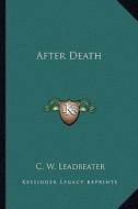 After Death di C. W. Leadbeater edito da Kessinger Publishing