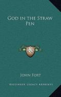 God in the Straw Pen di John Fort edito da Kessinger Publishing