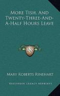 More Tish, and Twenty-Three-And-A-Half Hours Leave di Mary Roberts Rinehart edito da Kessinger Publishing