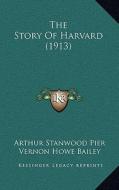 The Story of Harvard (1913) di Arthur Stanwood Pier edito da Kessinger Publishing