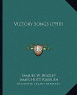 Victory Songs (1910) di Samuel W. Beazley, James Hott Ruebush edito da Kessinger Publishing