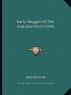 Early Struggles of the Australian Press (1890) di James Bonwick edito da Kessinger Publishing