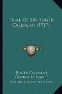 Trial of Sir Roger Casement (1917) di Roger Casement edito da Kessinger Publishing