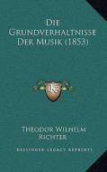 Die Grundverhaltnisse Der Musik (1853) di Theodor Wilhelm Richter edito da Kessinger Publishing