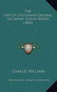 The Life of Lieutenant-General Sir Henry Evelyn Wood (1892) di Charles Williams edito da Kessinger Publishing