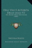 Dell' USO E Autorita Delle Leggi V2: del Regno Delle Due Sicilie (1843) di Niccola Rocco edito da Kessinger Publishing