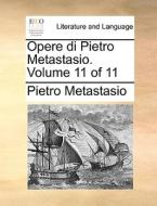 Opere Di Pietro Metastasio. Volume 11 Of 11 di Pietro Metastasio edito da Gale Ecco, Print Editions
