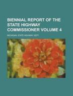 Biennial Report of the State Highway Commissioner Volume 4 di Michigan State Highway Dept edito da Rarebooksclub.com