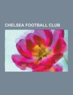 Chelsea Football Club di Source Wikipedia edito da University-press.org