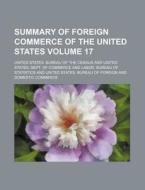 Summary of Foreign Commerce of the United States Volume 17 di United States Bureau of the Census edito da Rarebooksclub.com