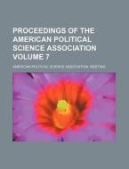Proceedings of the American Political Science Association Volume 7 di American Political Meeting edito da Rarebooksclub.com