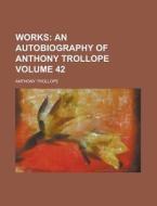Works Volume 42 di U S Government, Anthony Trollope edito da Rarebooksclub.com