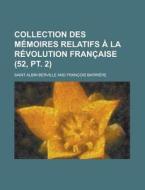 Collection Des Memoires Relatifs A La Revolution Francaise (52, Pt. 2) di United States Congressional House, Saint Albin Berville edito da Rarebooksclub.com
