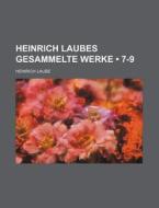 Heinrich Laubes Gesammelte Werke (7-9) di Heinrich Laube edito da General Books Llc