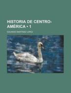 Historia De Centro-america (1) di Eduardo Mart L. Pez edito da General Books Llc