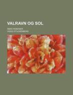 Valravn Og Sol; Smaa Romaner di Viggo Stuckenberg edito da General Books Llc