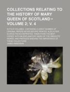 Collections Relating To The History Of Mary Queen Of Scotland (volume 2; V. 4 ); In Four Volumes. Containing A Great Number Of Original Papers Never B di James Anderson edito da General Books Llc