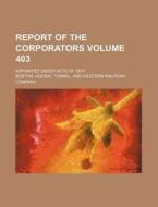 Report of the Corporators Volume 403; Appointed Under Acts of 1874 di Hoosac Tunnel Boston edito da Rarebooksclub.com