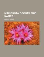 Minnesota Geographic Names di Warren Upham edito da Rarebooksclub.com