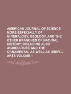 American Journal of Science, More Especially of Mineralogy, Geology, and the Other Branches of Natural History; Including Also Agriculture and the Orn di Anonymous edito da Rarebooksclub.com