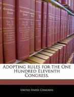Adopting Rules For The One Hundred Eleventh Congress. edito da Bibliogov