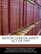 Motor Carrier Safety Act Of 1999 edito da Bibliogov