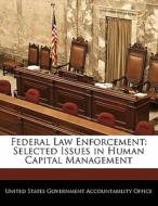Federal Law Enforcement: Selected Issues In Human Capital Management edito da Bibliogov