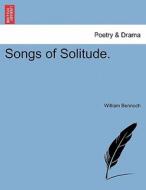 Songs of Solitude. di William Bennoch edito da British Library, Historical Print Editions