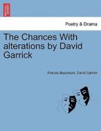 The Chances With alterations by David Garrick di Francis Beaumont, David Garrick edito da British Library, Historical Print Editions