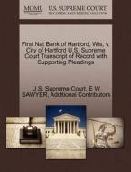 First Nat Bank Of Hartford, Wis, V. City Of Hartford U.s. Supreme Court Transcript Of Record With Supporting Pleadings di E W Sawyer, Additional Contributors edito da Gale Ecco, U.s. Supreme Court Records