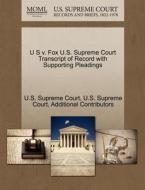 U S V. Fox U.s. Supreme Court Transcript Of Record With Supporting Pleadings di Additional Contributors edito da Gale Ecco, U.s. Supreme Court Records