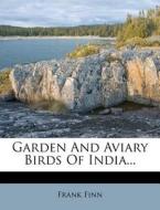 Garden And Aviary Birds Of India... di Frank Finn edito da Nabu Press